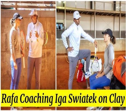 纳达尔亲自指导斯瓦泰克训练！并把团队功勋成员推荐给斯瓦泰克