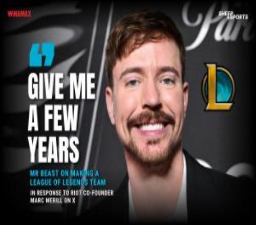 Mr.Beast野兽先生谈收购LOL队伍：“再给我几年时间多赚点钱”