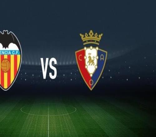 瓦伦西亚vs奥萨苏纳:加亚、乌马尔萨迪克首发,布季米尔、哈维加兰出战