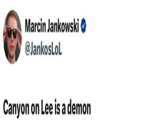 GEN对战G2第三局后Jankos发文：Canyon的盲僧是个恶魔