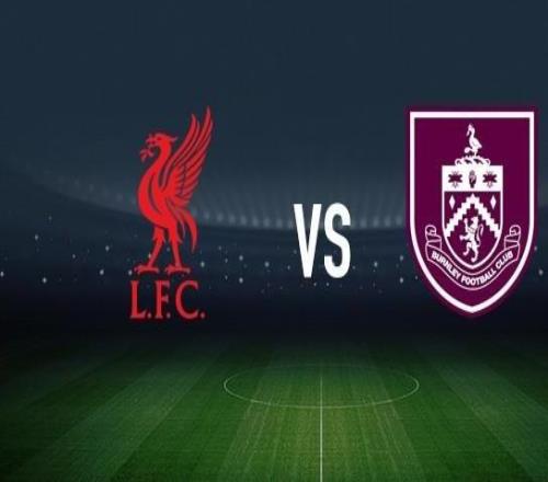 利物浦vs伯恩利：范戴克、阿利松首发，凯尔沃克、布罗亚出战